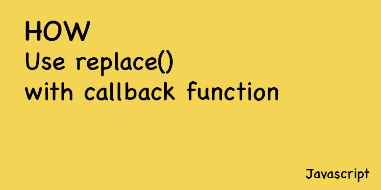 Use replace with callback function
